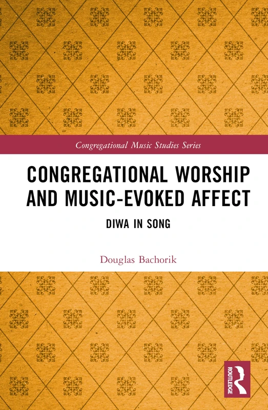 Congregational Worship and Music-Evoked Affect: Diwa in Song (Congregational Music Studies Series)