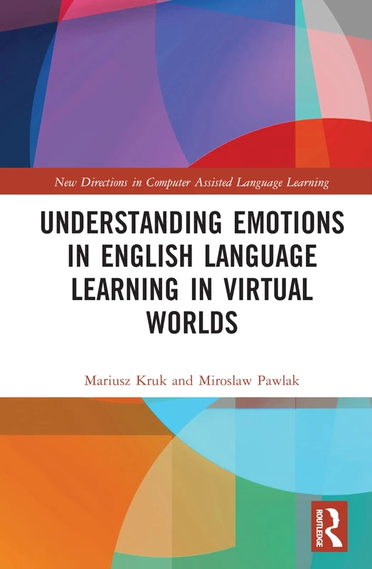 Understanding Emotions in English Language Learning in Virtual Worlds (New Directions in Computer Assisted Language Learning)