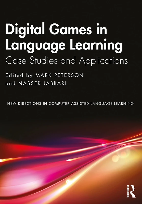 Digital Games in Language Learning: Case Studies and Applications (New Directions in Computer Assisted Language Learning)
