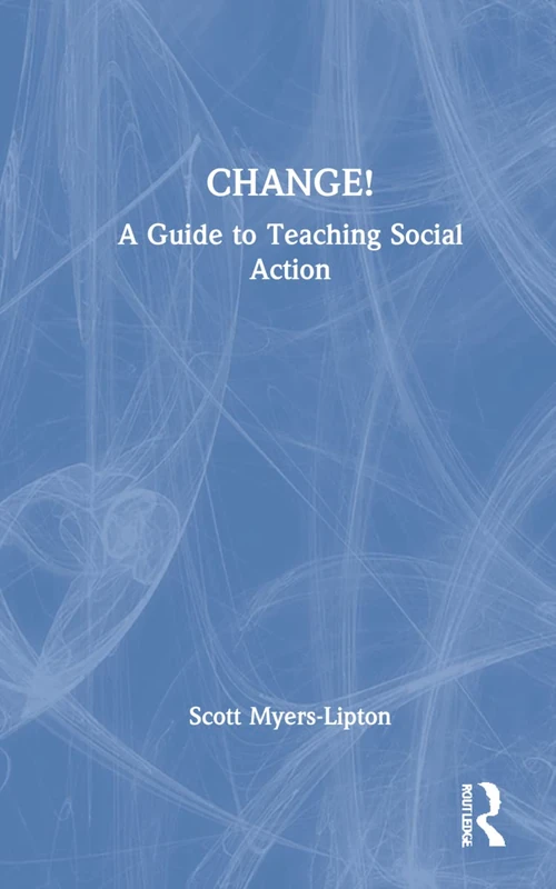 Routledge - CHANGE!: A Guide to Teaching Social Action