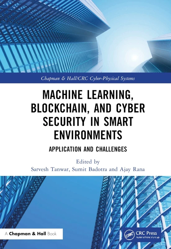 Machine Learning, Blockchain, and Cyber Security in Smart Environments: Application and Challenges (Chapman & Hall/CRC Cyber-Physical Systems)