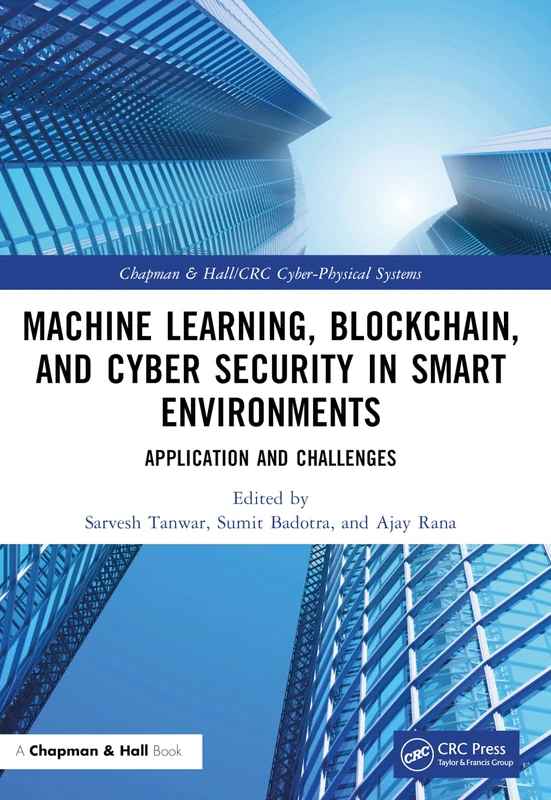 Machine Learning, Blockchain, and Cyber Security in Smart Environments: Application and Challenges (Chapman & Hall/CRC Cyber-Physical Systems)