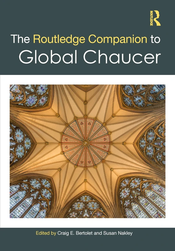 The Routledge Companion to Global Chaucer (Routledge Literature Companions)