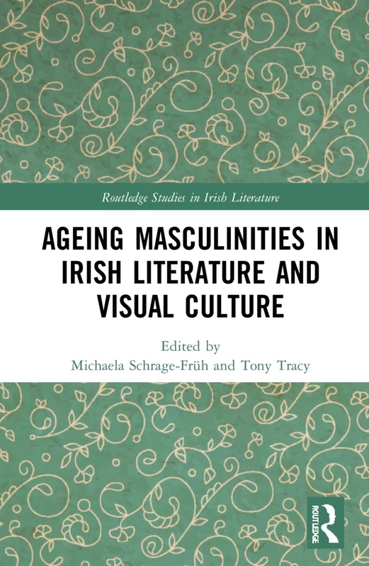 Routledge Ageing Masculinities in Irish Literature and Visual Culture