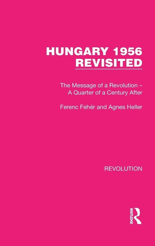 Hungary 1956 Revisited: The Message of a Revolution – A Quarter of a Century After: 14 (Routledge Library Editions: Revolution) - Image 1
