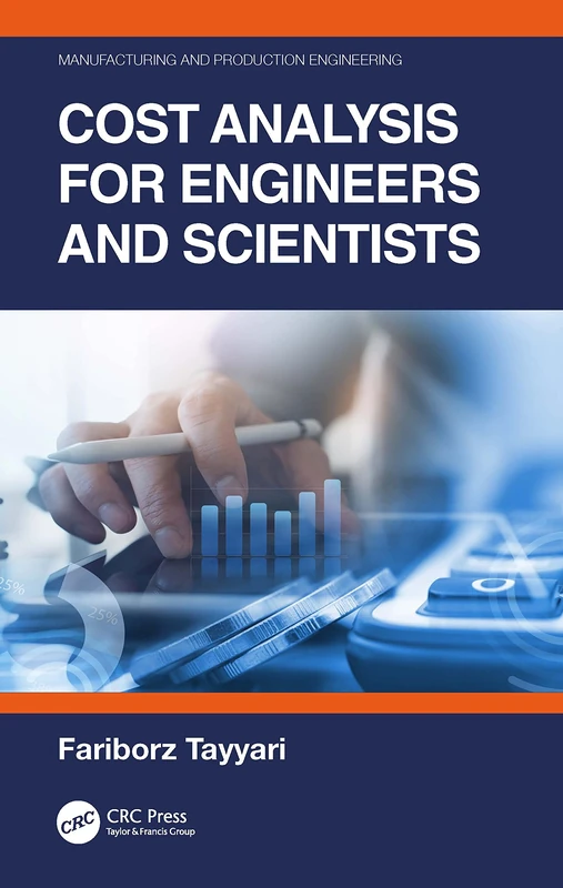 Cost Analysis for Engineers and Scientists (Manufacturing and Production Engineering)
