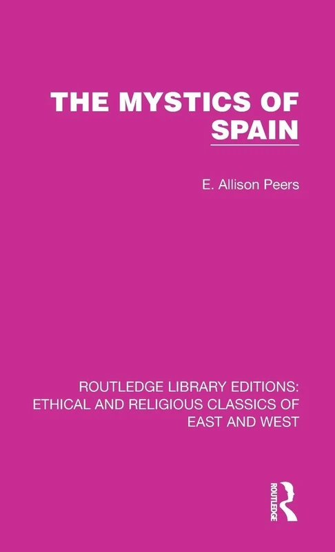 The Mystics of Spain: 6 (Ethical and Religious Classics of East and West)