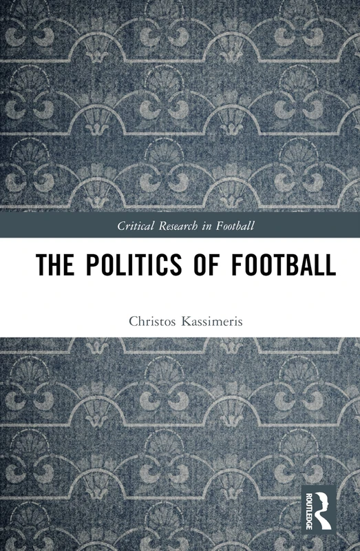 The Politics of Football (Critical Research in Football)