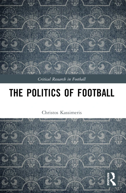 The Politics of Football (Critical Research in Football)