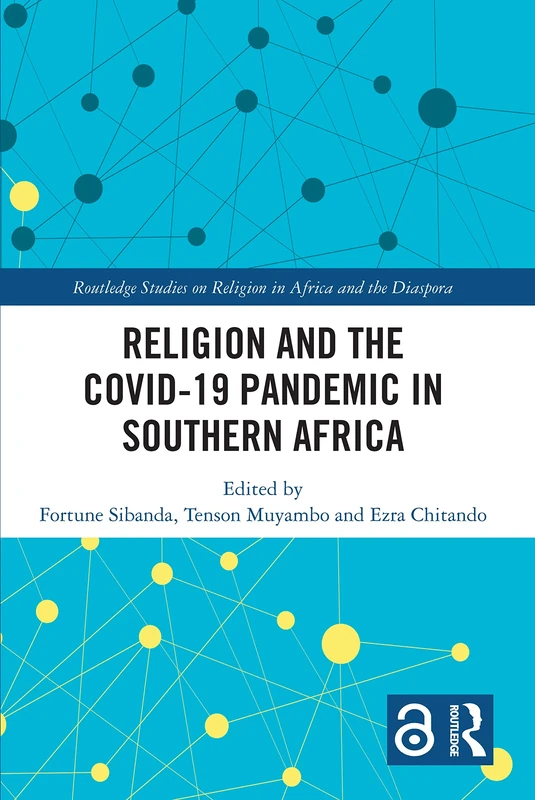Religion and the COVID-19 Pandemic in Southern Africa (Routledge Studies on Religion in Africa and the Diaspora)