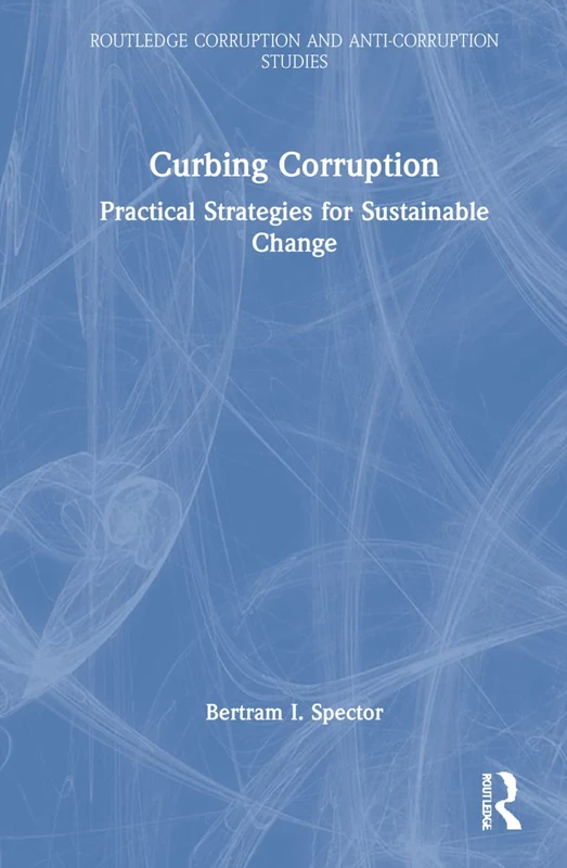 Routledge Curbing Corruption: Practical Strategies for Change