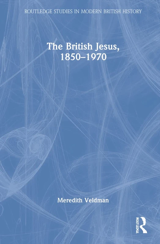 Routledge - The British Jesus, 1850-1970 History Book