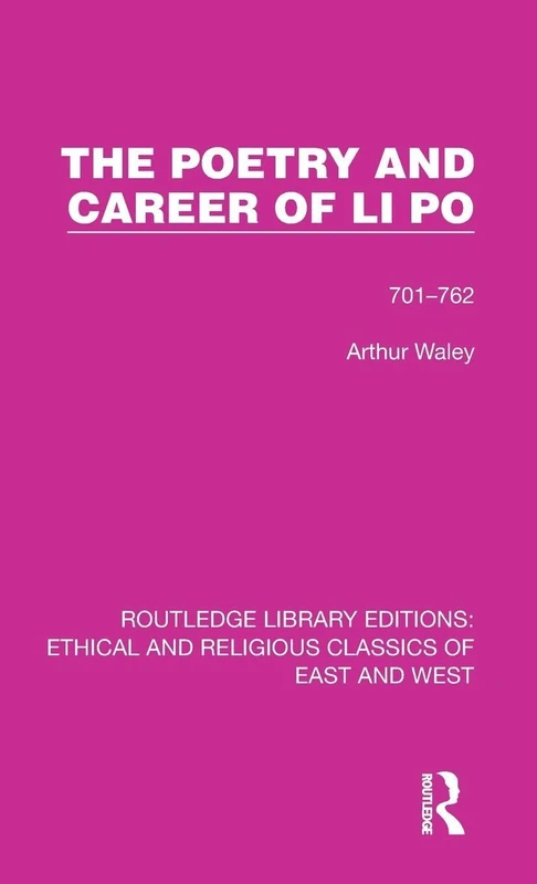 The Poetry and Career of Li Po: 701-762: 8 (Ethical and Religious Classics of East and West)