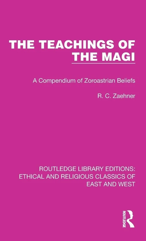 The Teachings of the Magi: A Compendium of Zoroastrian Beliefs: 10 (Ethical and Religious Classics of East and West)