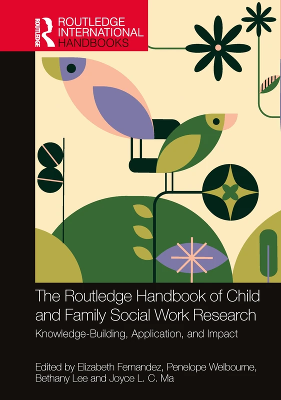 The Routledge Handbook of Child and Family Social Work Research: Knowledge-Building, Application, and Impact (Routledge International Handbooks)