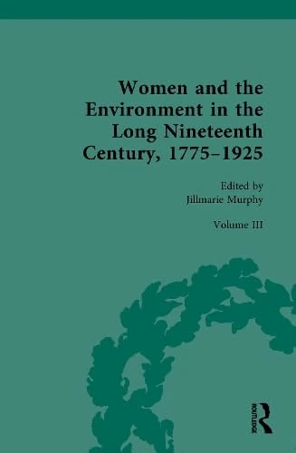 Women and the Environment in the Long Nineteenth Century, 1775–1925: Volume III: Environmental Precarity - Social Justice and Marginalization: 3