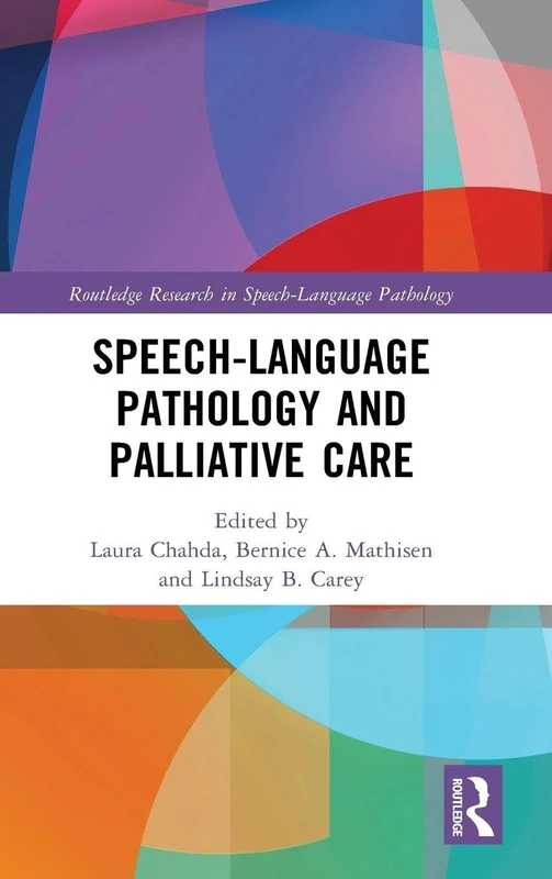 Speech-Language Pathology and Palliative Care (Routledge Research in Speech-Language Pathology)