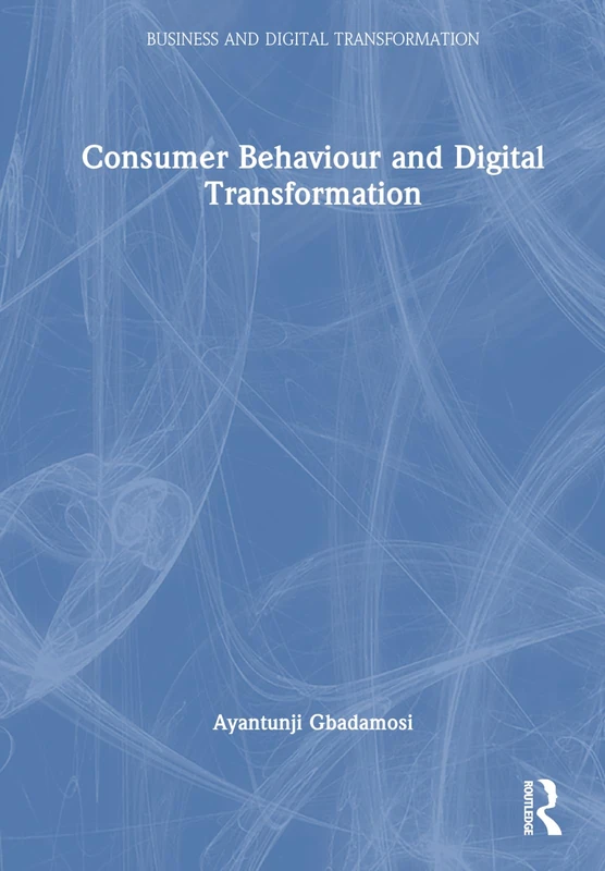Consumer Behaviour and Digital Transformation (Business and Digital Transformation)
