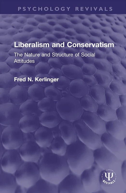 Liberalism and Conservatism: The Nature and Structure of Social Attitudes (Psychology Revivals)