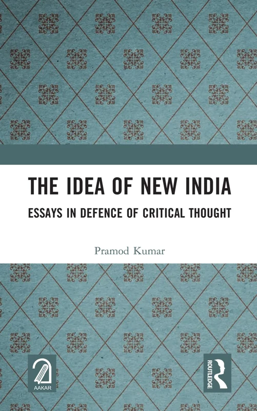 Routledge - The Idea of New India: Essays in Defence of Critical Thought
