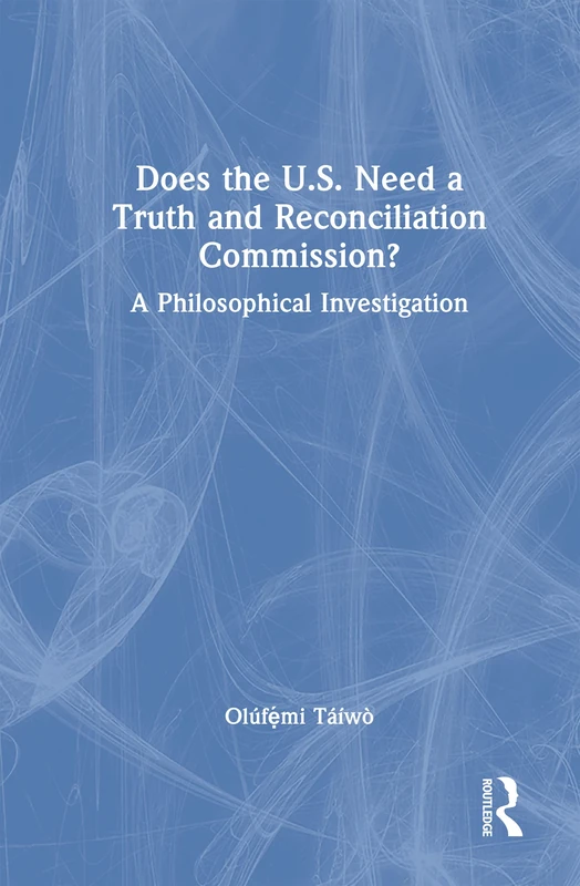Does the U.S. Need a Truth and Reconciliation Commission?: A Philosophical Investigation - Image 1