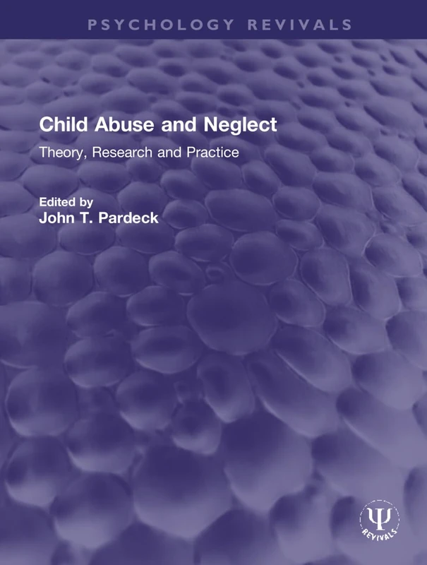 Child Abuse and Neglect: Theory, Research and Practice (Psychology Revivals)