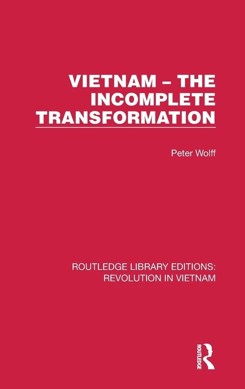 Vietnam – The Incomplete Transformation: 5 (Routledge Library Editions: Revolution in Vietnam)