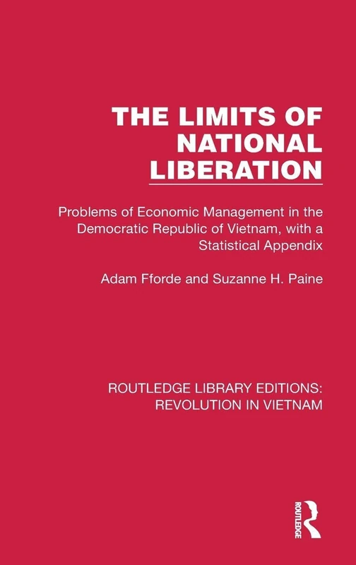 The Limits of National Liberation: Problems of Economic Management in the Democratic Republic of Vietnam, with a Statistical Appendix: 3 (Routledge Library Editions: Revolution in Vietnam)