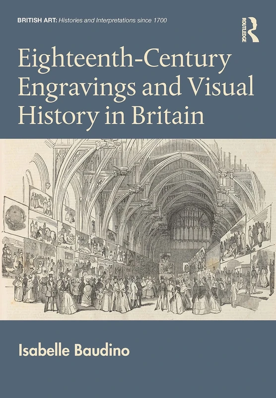 Eighteenth-Century Engravings and Visual History in Britain (British Art: Histories and Interpretations since 1700)