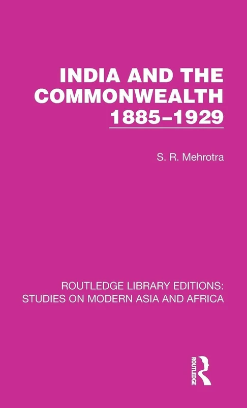 India and the Commonwealth 1885–1929: 6 (Studies on Modern Asia and Africa)
