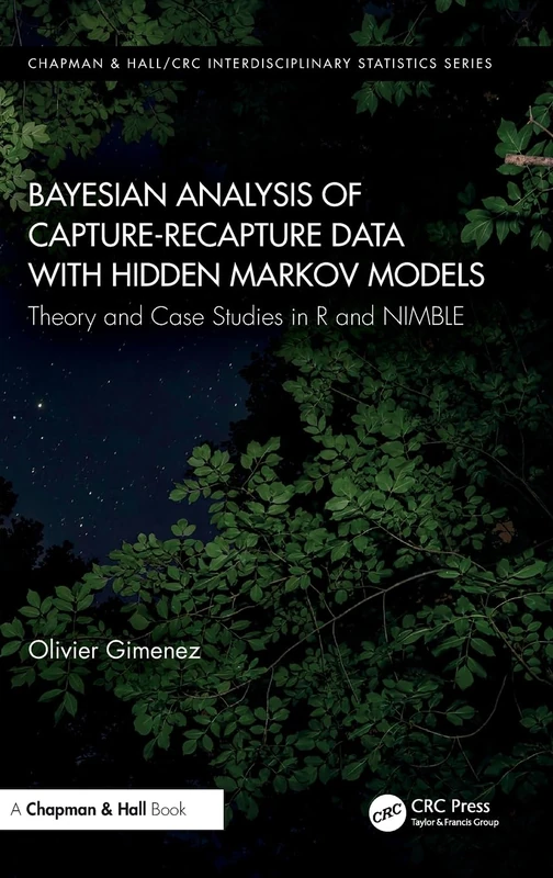 Bayesian Analysis of Capture-Recapture Data with Hidden Markov Models: Theory and Case Studies in R and NIMBLE (Chapman & Hall/CRC Interdisciplinary Statistics)