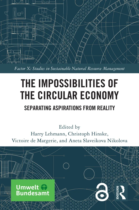 The Impossibilities of the Circular Economy: Separating Aspirations from Reality (Factor X: Studies in Sustainable Natural Resource Management)