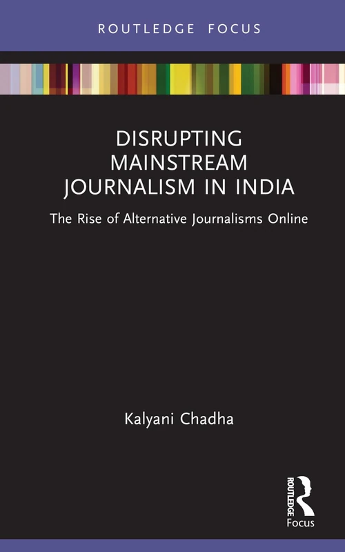 Disrupting Mainstream Journalism in India: The Rise of Alternative Journalisms Online