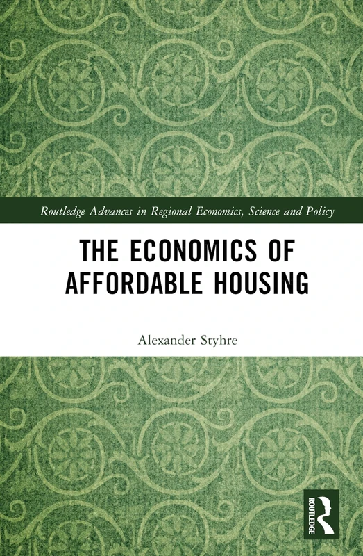 The Economics of Affordable Housing (Routledge Advances in Regional Economics, Science and Policy)