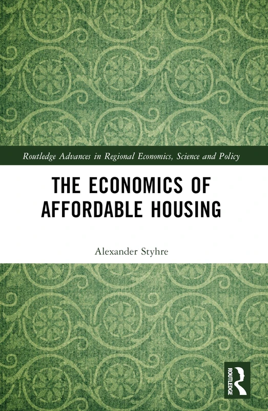 The Economics of Affordable Housing (Routledge Advances in Regional Economics, Science and Policy)