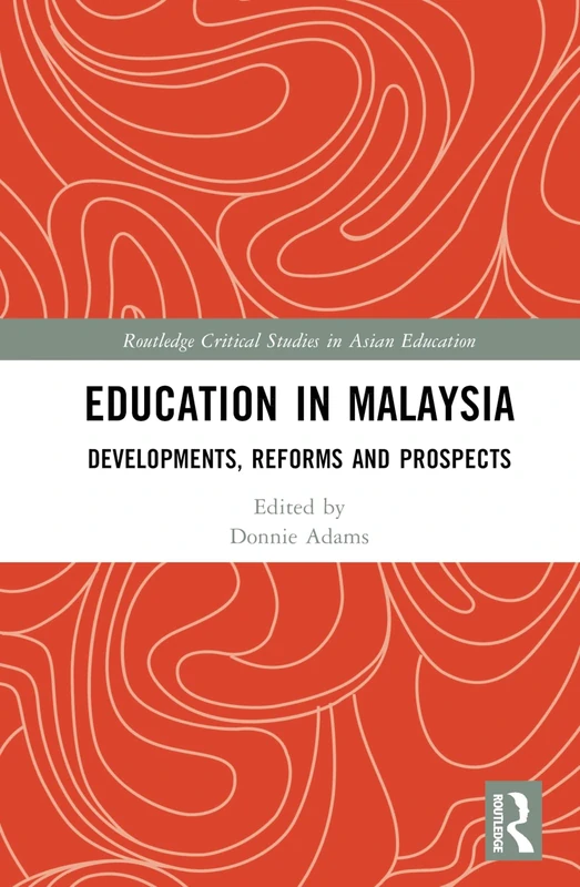 Education in Malaysia: Developments, Reforms and Prospects (Routledge Critical Studies in Asian Education)