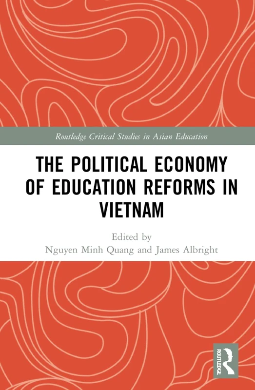The Political Economy of Education Reforms in Vietnam (Routledge Critical Studies in Asian Education)