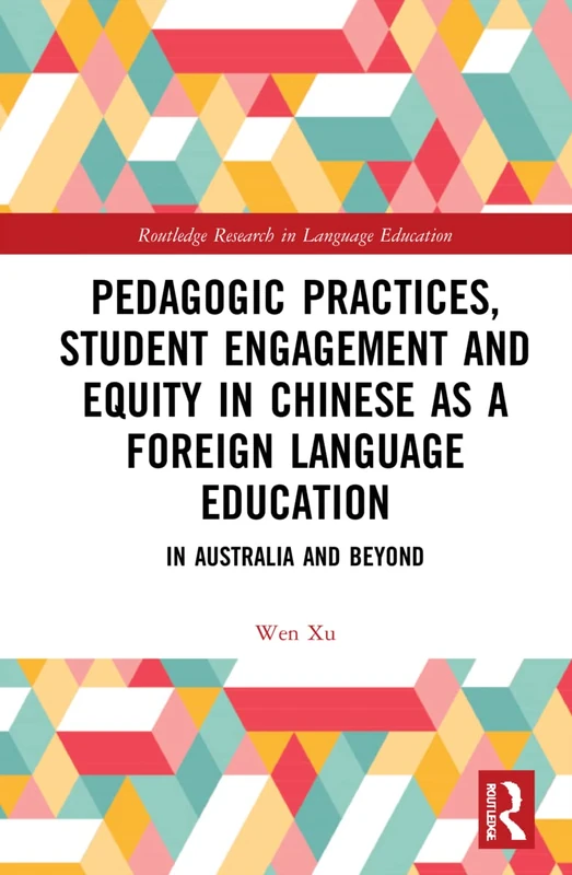 Pedagogic Practices, Student Engagement and Equity in Chinese as a Foreign Language Education: In Australia and Beyond (Routledge Research in Language Education)