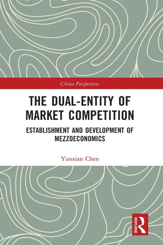 The Dual-Entity of Market Competition: Establishment and Development of Mezzoeconomics (China Perspectives)