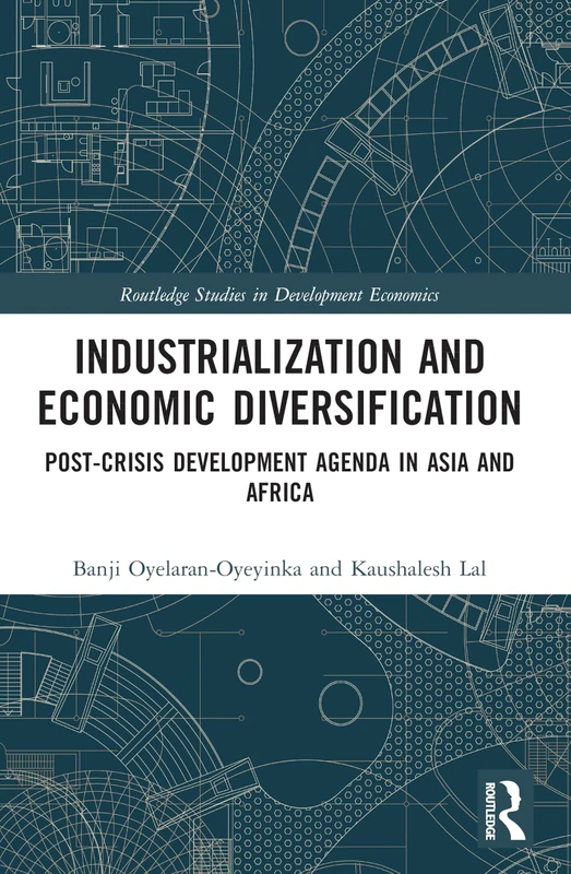 Industrialization and Economic Diversification: Post-Crisis Development Agenda in Asia and Africa (Routledge Studies in Development Economics)