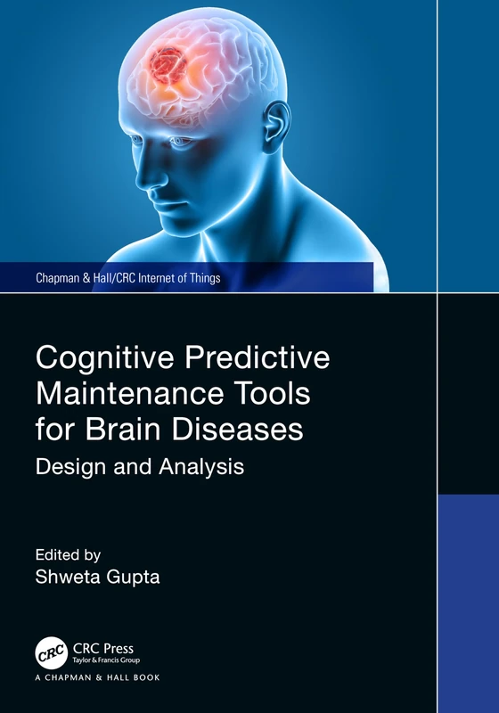 Cognitive Predictive Maintenance Tools for Brain Diseases: Design and Analysis (Chapman & Hall/CRC Internet of Things)