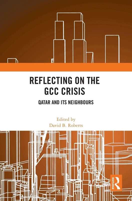 Routledge - Reflecting on the GCC Crisis: Qatar and Its Neighbours