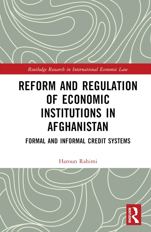 Reform and Regulation of Economic Institutions in Afghanistan: Formal and Informal Credit Systems (Routledge Research in International Economic Law) - Image 1