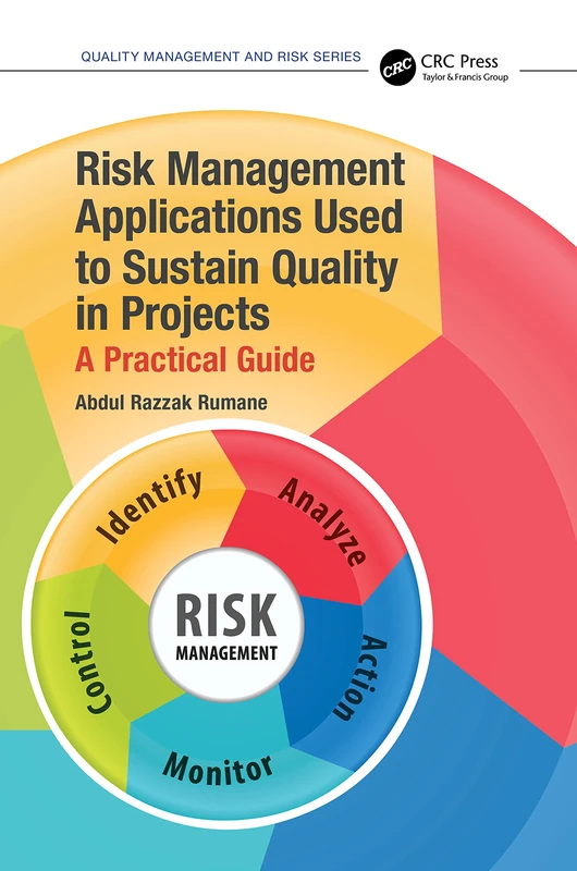Risk Management Applications Used to Sustain Quality in Projects: A Practical Guide (Quality Management and Risk Series)