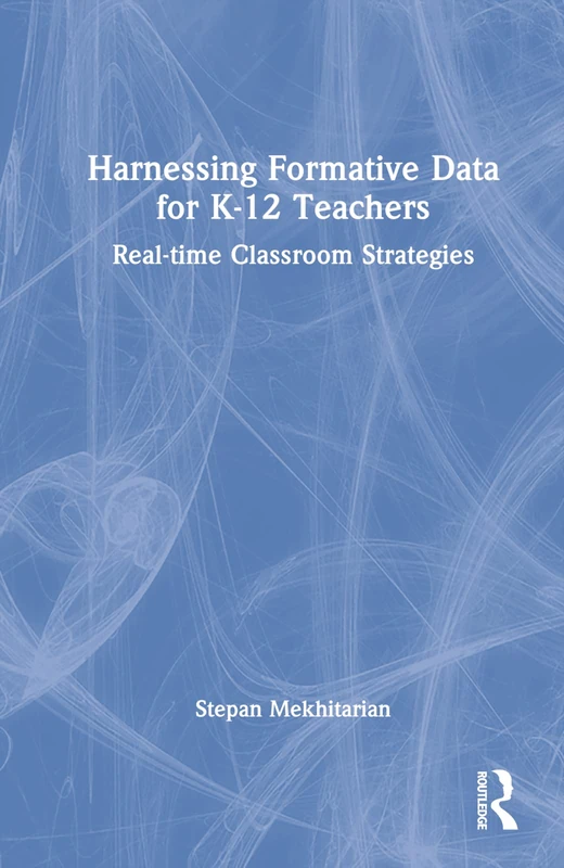 Routledge Harnessing Formative Data for K-12 Teachers Book