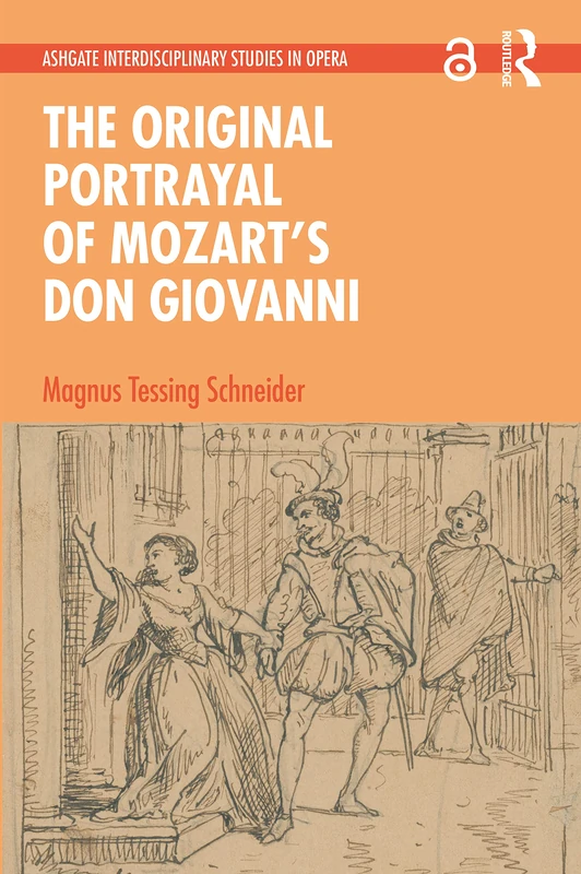 The Original Portrayal of Mozart’s Don Giovanni (Ashgate Interdisciplinary Studies in Opera)