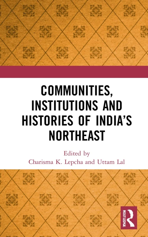 Routledge - Communities, Institutions and Histories of India's Northeast