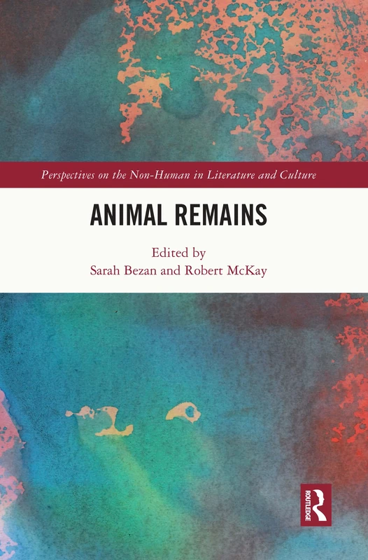 Animal Remains (Perspectives on the Non-Human in Literature and Culture)