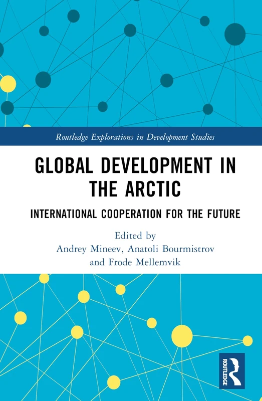 Global Development in the Arctic: International Cooperation for the Future (Routledge Explorations in Development Studies)
