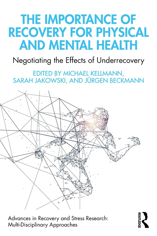 The Importance of Recovery for Physical and Mental Health: Negotiating the Effects of Underrecovery (Advances in Recovery and Stress Research)